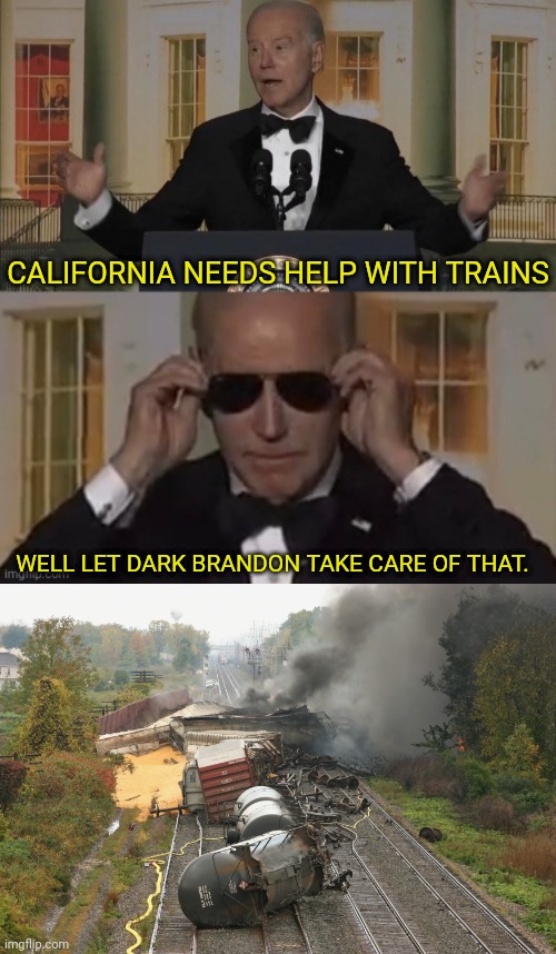 CALIFORNIA NEEDS HELP WITH TRAINS WELL LET DARK BRANDON TAKE CARE OF THAT. | image tagged in dark brandon | made w/ Imgflip meme maker
