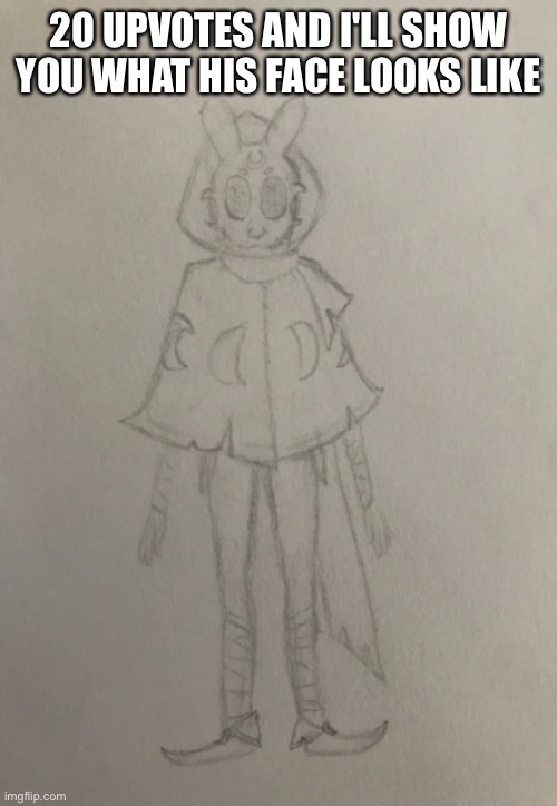 20 UPVOTES AND I'LL SHOW YOU WHAT HIS FACE LOOKS LIKE | made w/ Imgflip meme maker