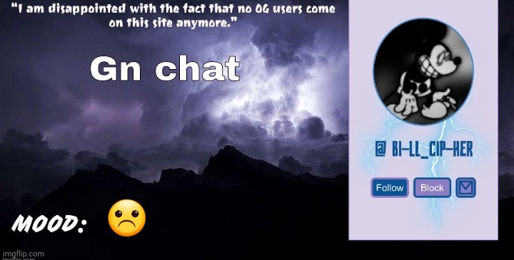 Bill_Cipher's announcement temp (thanks, del) (2.0) | Gn chat; ☹ | image tagged in bill_cipher's announcement temp thanks del 2 0 | made w/ Imgflip meme maker