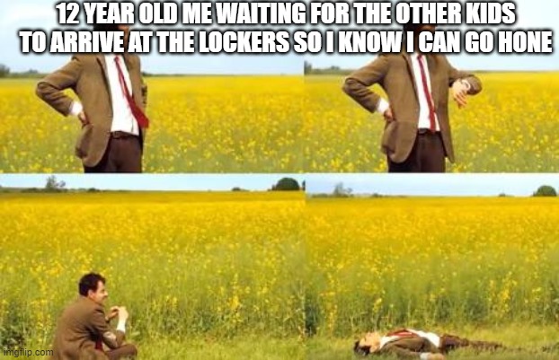 Lockers | 12 YEAR OLD ME WAITING FOR THE OTHER KIDS TO ARRIVE AT THE LOCKERS SO I KNOW I CAN GO HONE | image tagged in waiting mr bean,memes,funny,school | made w/ Imgflip meme maker