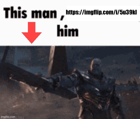 This man, _____ him | https://imgflip.com/i/5u39kl | image tagged in this man _____ him | made w/ Imgflip meme maker
