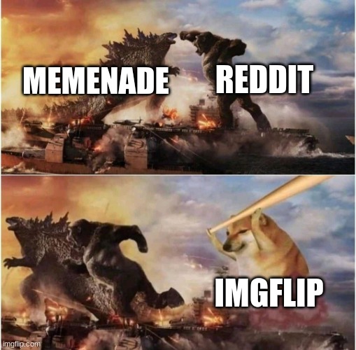 Imgflip is better | REDDIT; MEMENADE; IMGFLIP | image tagged in kong godzilla doge | made w/ Imgflip meme maker