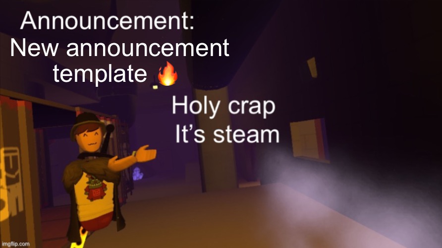 Holy crap it’s an announcement | New announcement template 🔥 | image tagged in holy crap it s an announcement | made w/ Imgflip meme maker