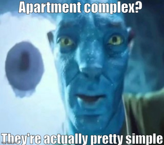 Avatar guy | Apartment complex? They're actually pretty simple | image tagged in avatar guy | made w/ Imgflip meme maker