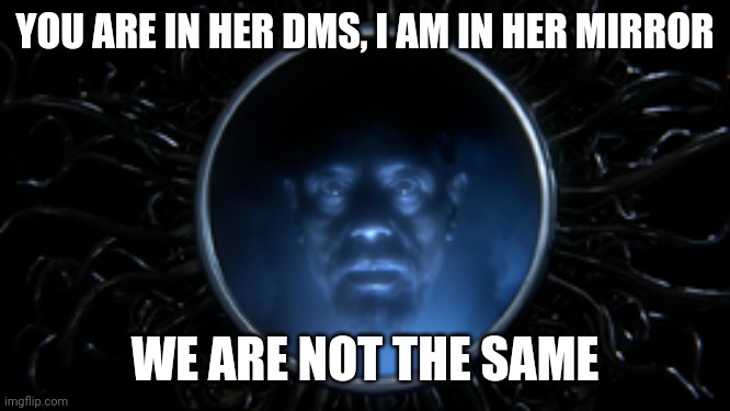 Once Upon a Meme | YOU ARE IN HER DMS, I AM IN HER MIRROR; WE ARE NOT THE SAME | image tagged in once upon a time,gus fring we are not the same | made w/ Imgflip meme maker