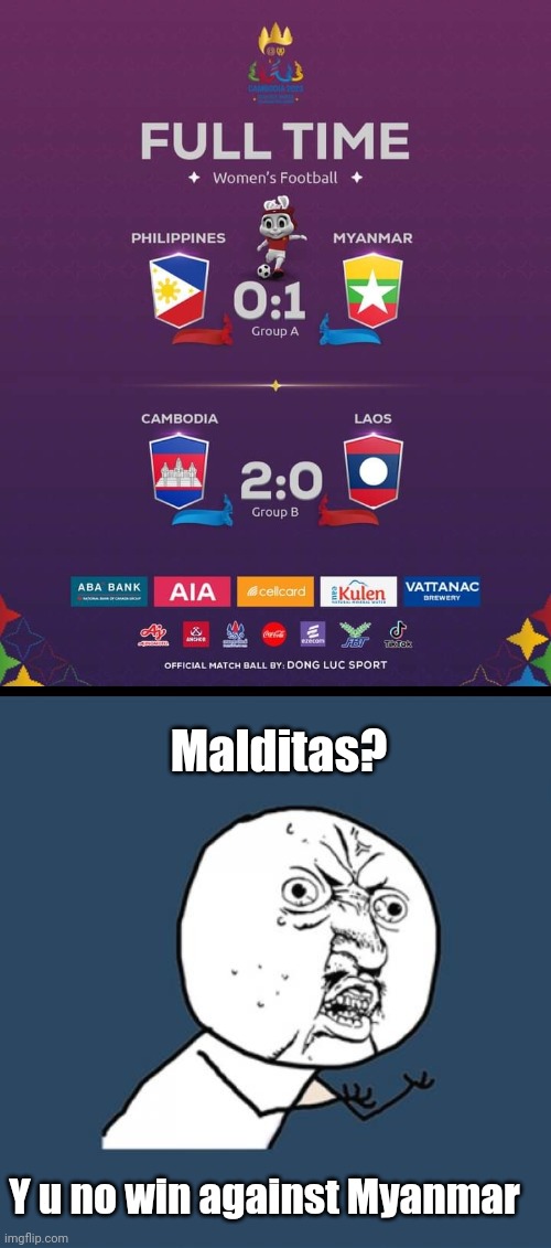 To summarize what happen at the SEA Games women's football tournament today | Malditas? Y u no win against Myanmar | image tagged in memes,y u no,sports,soccer,philippines,sea games | made w/ Imgflip meme maker
