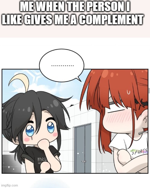 a loving compliment | ME WHEN THE PERSON I LIKE GIVES ME A COMPLEMENT | image tagged in memes,anime,comics | made w/ Imgflip meme maker