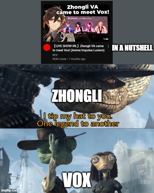 yo this actually happened | IN A NUTSHELL; ZHONGLI; VOX | image tagged in i tip my hat to you one legend to another,genshin impact | made w/ Imgflip meme maker