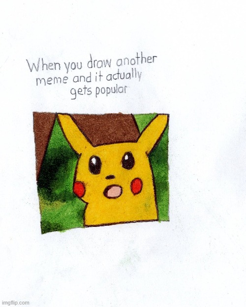Rate my second meme drawing | image tagged in drawing,surprised pikachu | made w/ Imgflip meme maker