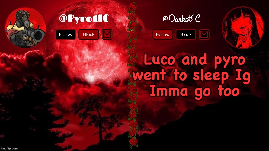 Dark and Pyro shared temp(thx del) | Luco and pyro went to sleep Ig 
Imma go too | image tagged in dark and pyro shared temp thx del | made w/ Imgflip meme maker