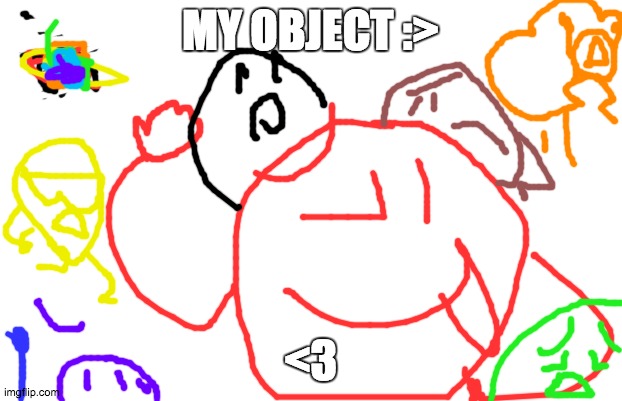 my object | MY OBJECT :>; <3 | image tagged in memes,yo dawg heard you | made w/ Imgflip meme maker
