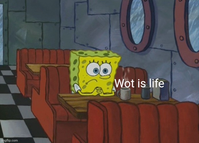 Spongebob Thinking | Wot is life | image tagged in spongebob thinking | made w/ Imgflip meme maker