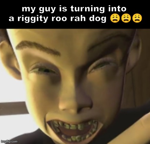 Riggity Roo Rah | my guy is turning into
 a riggity roo rah dog 😩😩😩 | image tagged in goofy ahh,funny,dogs,random,toy story,relatable | made w/ Imgflip meme maker