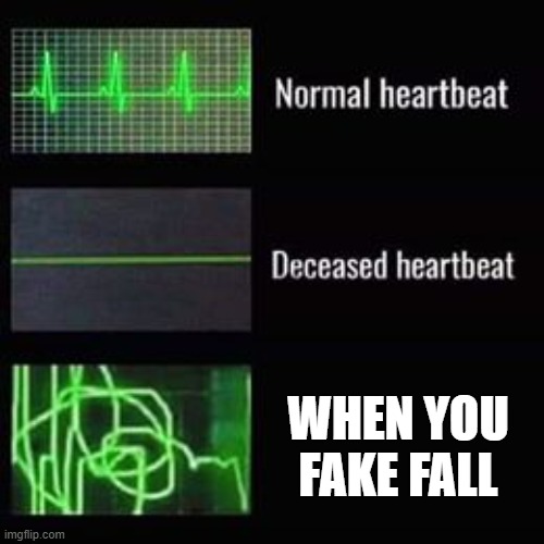 sgs why man | WHEN YOU FAKE FALL | image tagged in heartbeat rate | made w/ Imgflip meme maker