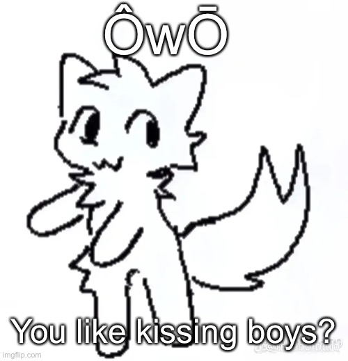 oo you like kissing boys oo you’re a boy kisser | ÔwŌ; You like kissing boys? | image tagged in oo you like kissing x oo you're a y kisser | made w/ Imgflip meme maker