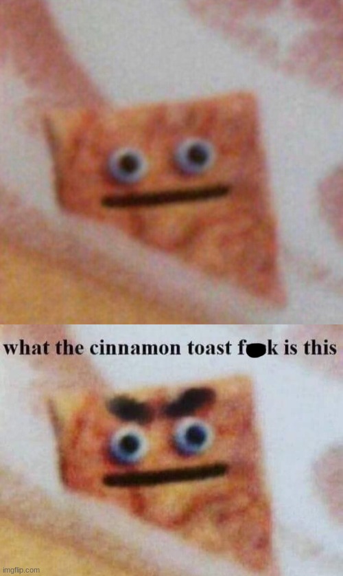 image tagged in cinnamon toast crunch,what the cinnamon toast f is this | made w/ Imgflip meme maker