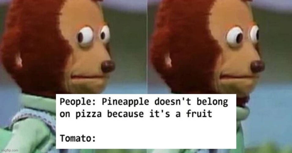 image tagged in memes,monkey puppet,funny,so true,tomato,pizza | made w/ Imgflip meme maker