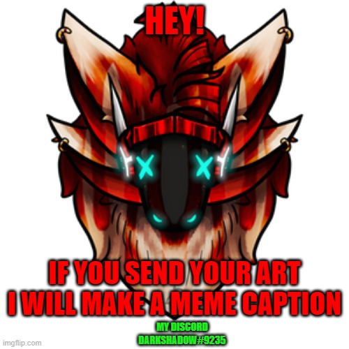 hey! | HEY! IF YOU SEND YOUR ART I WILL MAKE A MEME CAPTION; MY DISCORD
DARKSHADOW#9235 | image tagged in interactive,art,discord,furry | made w/ Imgflip meme maker