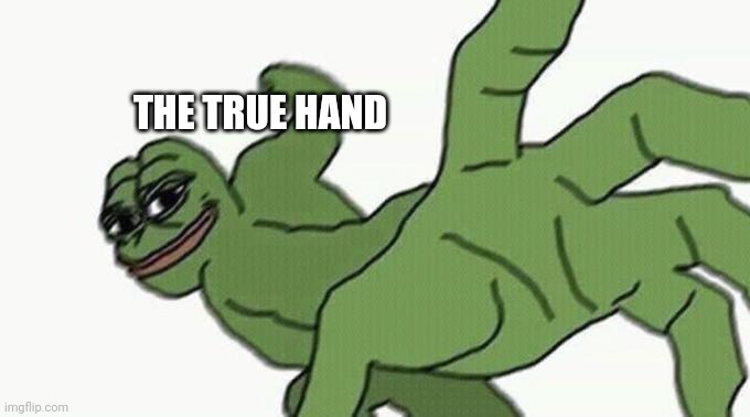 Pepe Punch | THE TRUE HAND | image tagged in pepe punch | made w/ Imgflip meme maker