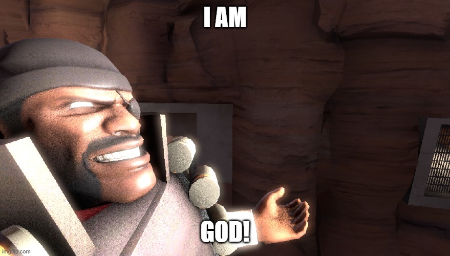 i made this btw | I AM; GOD! | image tagged in tf2,demoman,i am god | made w/ Imgflip meme maker