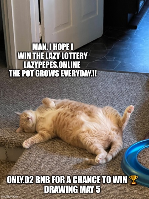 Lazy Dabs Lottery | MAN. I HOPE I WIN THE LAZY LOTTERY LAZYPEPES.ONLINE 
THE POT GROWS EVERYDAY.!! ONLY.02 BNB FOR A CHANCE TO WIN 🏆
DRAWING MAY 5 | image tagged in memes | made w/ Imgflip meme maker