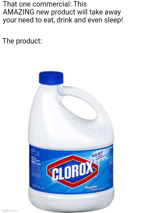 Gotta make dem' sales... | That one commercial: This AMAZING new product will take away your need to eat, drink and even sleep! The product: | image tagged in bleach,sales | made w/ Imgflip meme maker