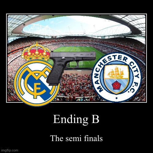 Semi finals ucl | image tagged in funny,demotivationals | made w/ Imgflip demotivational maker