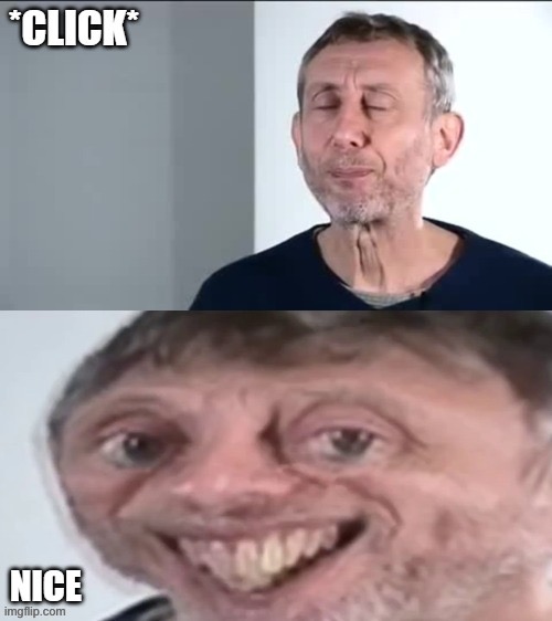 michael rosen *click* nice | image tagged in michael rosen click nice | made w/ Imgflip meme maker