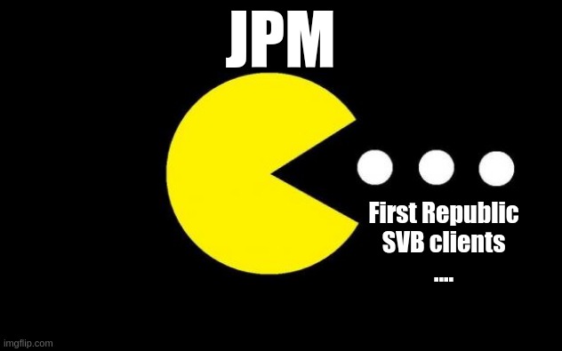 John Pac Morgan | JPM; First Republic
SVB clients
.... | image tagged in pacman | made w/ Imgflip meme maker