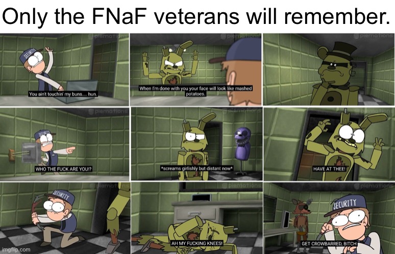 Only the FNaF veterans will remember. | made w/ Imgflip meme maker