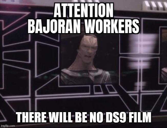 Star Trek Deep Space Nine Gul Dukat Attention Bajoran workers | THERE WILL BE NO DS9 FILM | image tagged in star trek deep space nine gul dukat attention bajoran workers | made w/ Imgflip meme maker