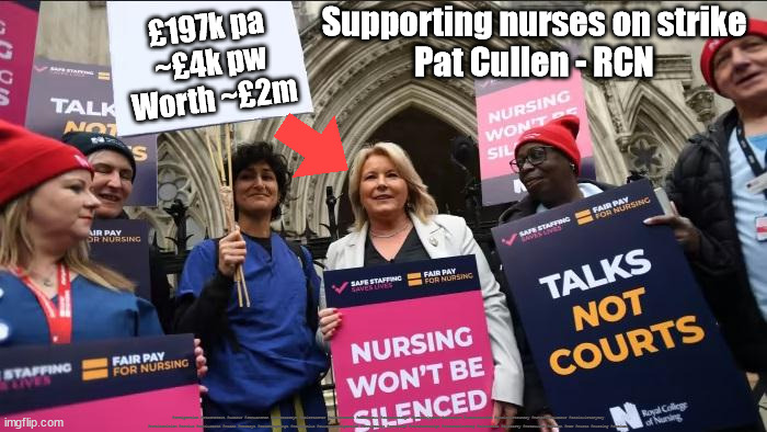 Pat Cullen - RCN - Nurses Strike | Supporting nurses on strike
Pat Cullen - RCN; £197k pa
~£4k pw
Worth ~£2m; #Immigration #Starmerout #Labour #JonLansman #wearecorbyn #KeirStarmer #DianeAbbott #McDonnell #cultofcorbyn #labourisdead #Momentum #labourracism #socialistsunday #nevervotelabour #socialistanyday #Antisemitism #Savile #SavileGate #Paedo #Worboys #GroomingGangs #Paedophile #IllegalImmigration #Immigrants #Invasion #StarmerResign #Starmeriswrong #SirSoftie #SirSofty #PatCullen #Cullen #RCN #nurse #nursing #strikes | image tagged in pat cullen rcn nurse nursing strikes,labourisdead,cultofcorbyn,unison unite unions,starmerout getstarmerout | made w/ Imgflip meme maker