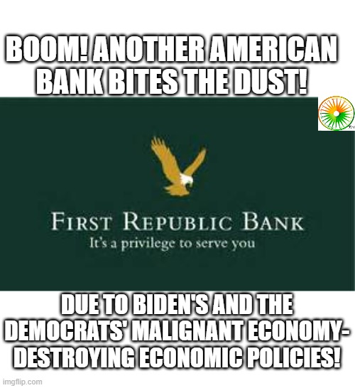 politics | BOOM! ANOTHER AMERICAN BANK BITES THE DUST! DUE TO BIDEN'S AND THE DEMOCRATS' MALIGNANT ECONOMY- DESTROYING ECONOMIC POLICIES! | image tagged in political meme | made w/ Imgflip meme maker