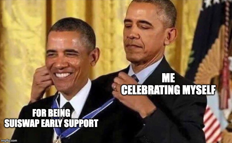 obama medal | ME CELEBRATING MYSELF; FOR BEING SUISWAP EARLY SUPPORT | image tagged in obama medal | made w/ Imgflip meme maker