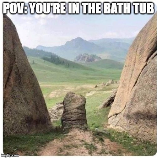 Taking a Bath | POV: YOU'RE IN THE BATH TUB | image tagged in sex joke | made w/ Imgflip meme maker