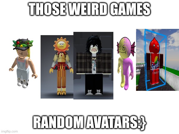 you dont know | THOSE WEIRD GAMES; RANDOM AVATARS:} | image tagged in duh,memes | made w/ Imgflip meme maker
