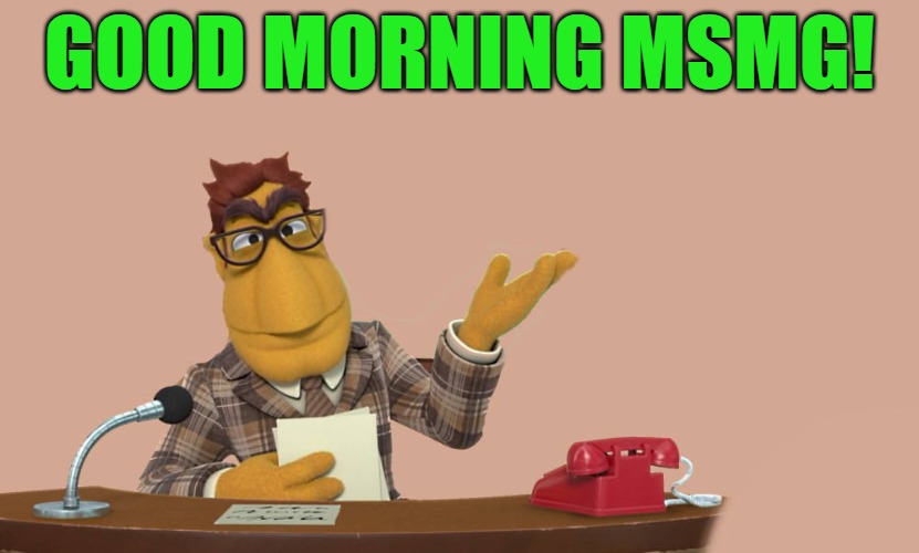 good morning! | GOOD MORNING MSMG! | image tagged in news,kewlew | made w/ Imgflip meme maker