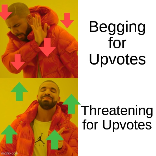 how to get upvotes FAST! | Begging for Upvotes; Threatening for Upvotes | image tagged in memes,drake hotline bling | made w/ Imgflip meme maker