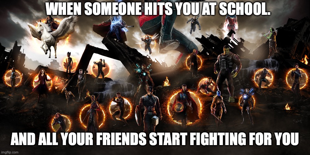 Let's go schoolvengers!!! | WHEN SOMEONE HITS YOU AT SCHOOL. AND ALL YOUR FRIENDS START FIGHTING FOR YOU | image tagged in advengers | made w/ Imgflip meme maker