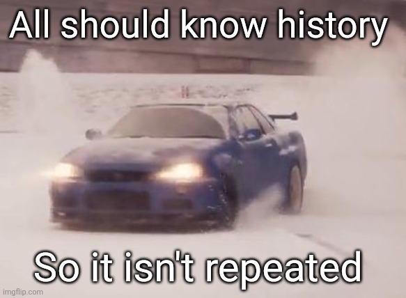 Snow and skyline | All should know history; So it isn't repeated | image tagged in snow and skyline | made w/ Imgflip meme maker