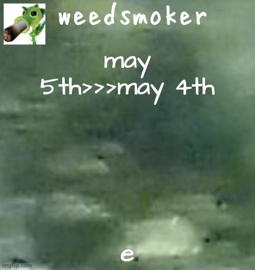 may 5th>>>may 4th; e | image tagged in a temp | made w/ Imgflip meme maker