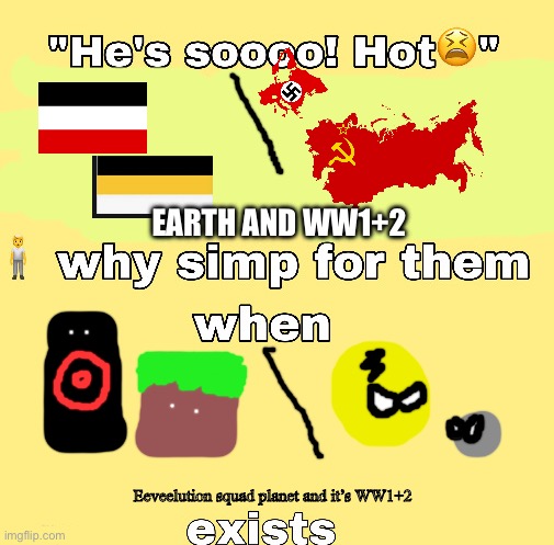 why simp for them when x exists | EARTH AND WW1+2; Eeveelution squad planet and it’s WW1+2 | image tagged in why simp for them when x exists | made w/ Imgflip meme maker