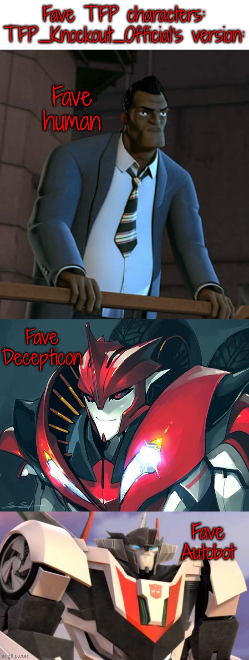 :) | Fave TFP characters: TFP_Knockout_Official's version:; Fave human; Fave Decepticon; Fave Autobot | image tagged in favorites | made w/ Imgflip meme maker
