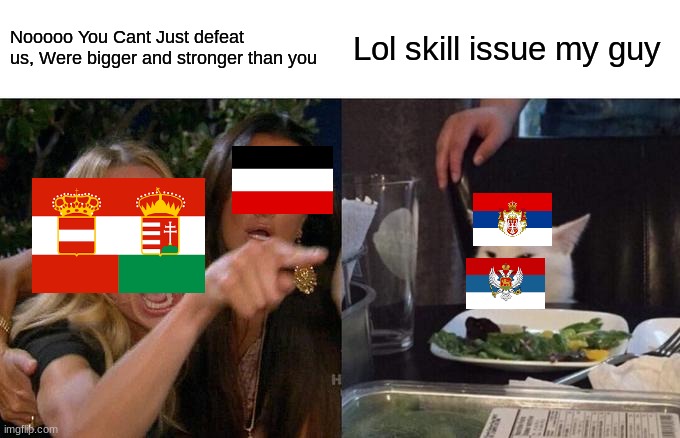 They totally have a skill issue | Nooooo You Cant Just defeat us, Were bigger and stronger than you; Lol skill issue my guy | image tagged in memes,woman yelling at cat | made w/ Imgflip meme maker