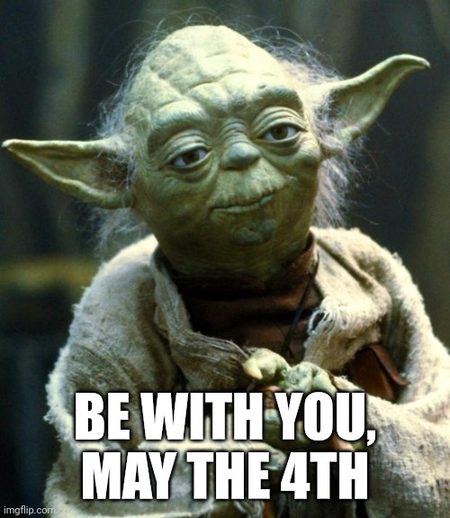 may the 4th | BE WITH YOU, MAY THE 4TH | image tagged in memes,star wars yoda,may the 4th,yoda,star wars | made w/ Imgflip meme maker