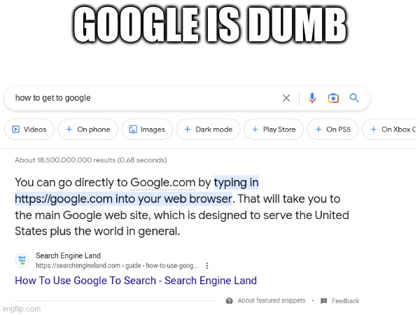 stupid google | GOOGLE IS DUMB | image tagged in memes | made w/ Imgflip meme maker