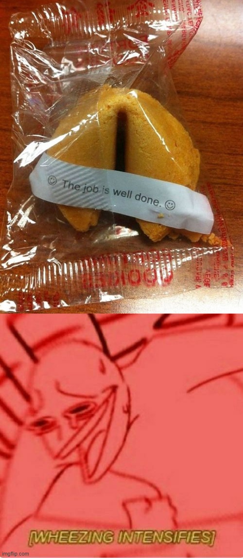 (I died laughing when I saw this) | image tagged in wheeze,fortune cookie,you had one job just the one | made w/ Imgflip meme maker