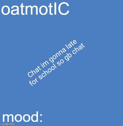 templotIC | Chat im gonna late for school so gb chat | image tagged in templotic | made w/ Imgflip meme maker