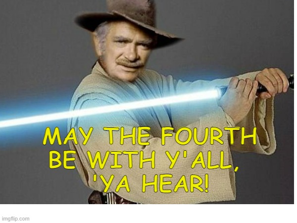 May the FourthBe With Y'all, 'ya hear! | MAY THE FOURTH
BE WITH Y'ALL, 
'YA HEAR! | image tagged in star wars,jedi,may the 4th | made w/ Imgflip meme maker