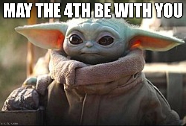 MAY THE 4TH BE WITH YOU (btw i think this is the 1st may the 4th meme post of today) | MAY THE 4TH BE WITH YOU | image tagged in may the 4th | made w/ Imgflip meme maker